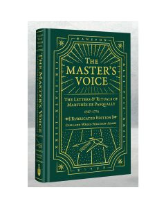 The Master's Voice the Rituals & Letters of Martinés de Pasqually - Deluxe Edition