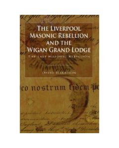 The Liverpool Masonic Rebellion and the Wigan Grand Lodge