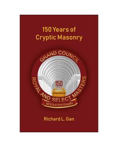 Royal & Select Masters 150 Years of Cryptic Masonry