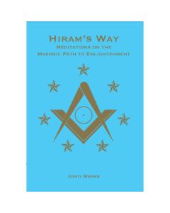 Hiram's Way: Meditations On The Masonic Path of Enlightenment